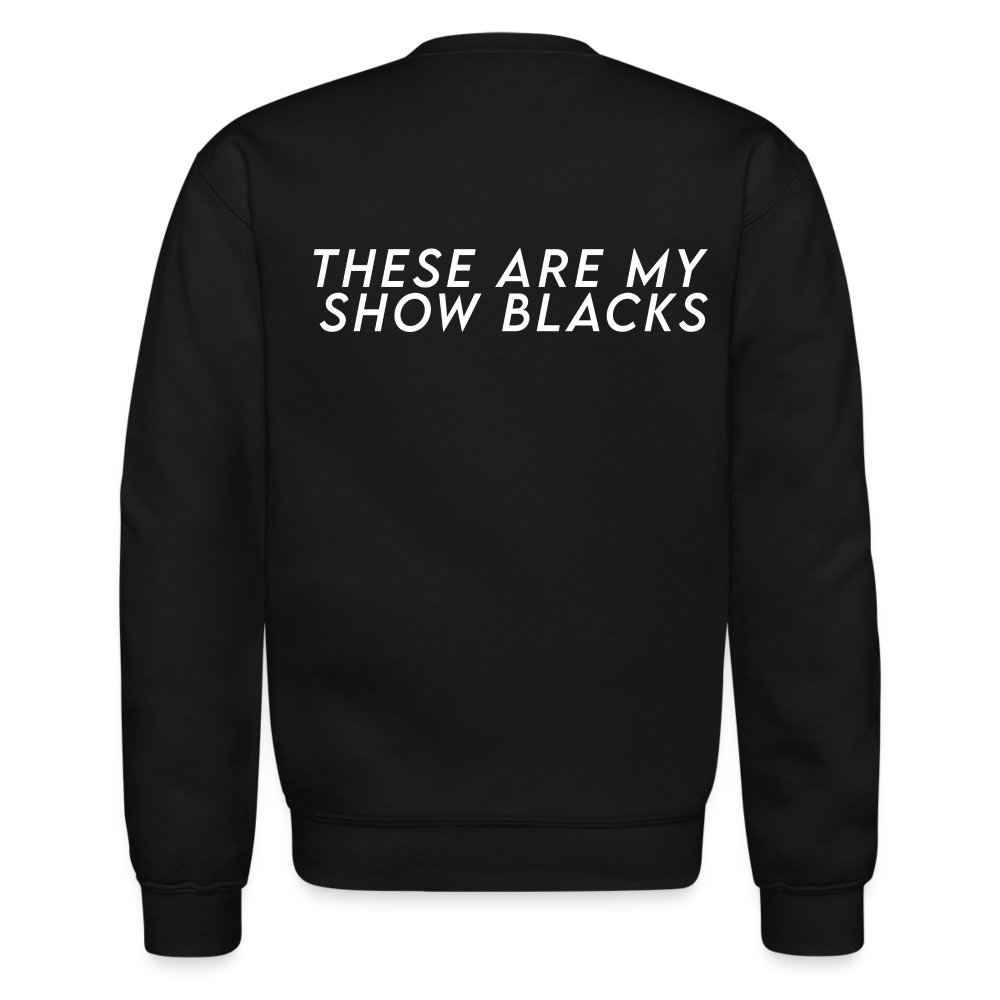 These Are My Show Blacks Crew Sweatshirt - black