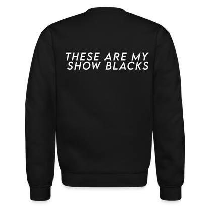 These Are My Show Blacks Crew Sweatshirt - black