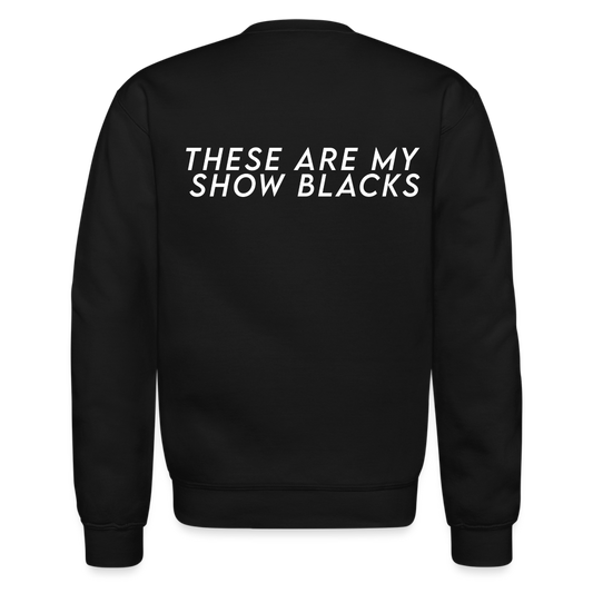 These Are My Show Blacks Crew Sweatshirt - black