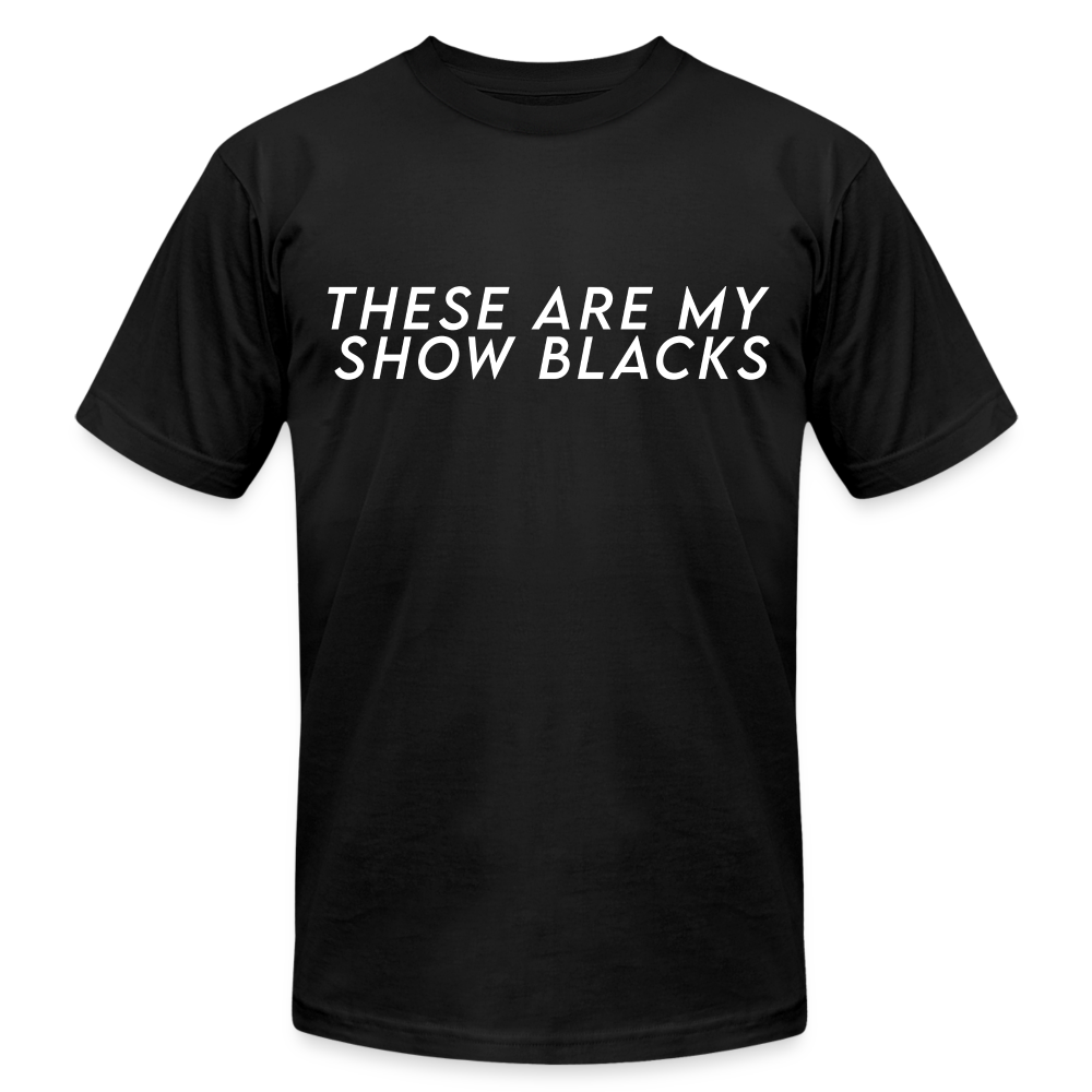 These Are My Show Blacks T-Shirt - black