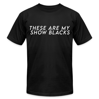 These Are My Show Blacks T-Shirt - black